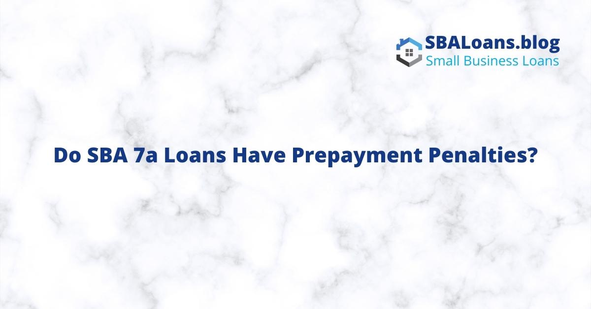 Do SBA 7a Loans Have Prepayment Penalties?