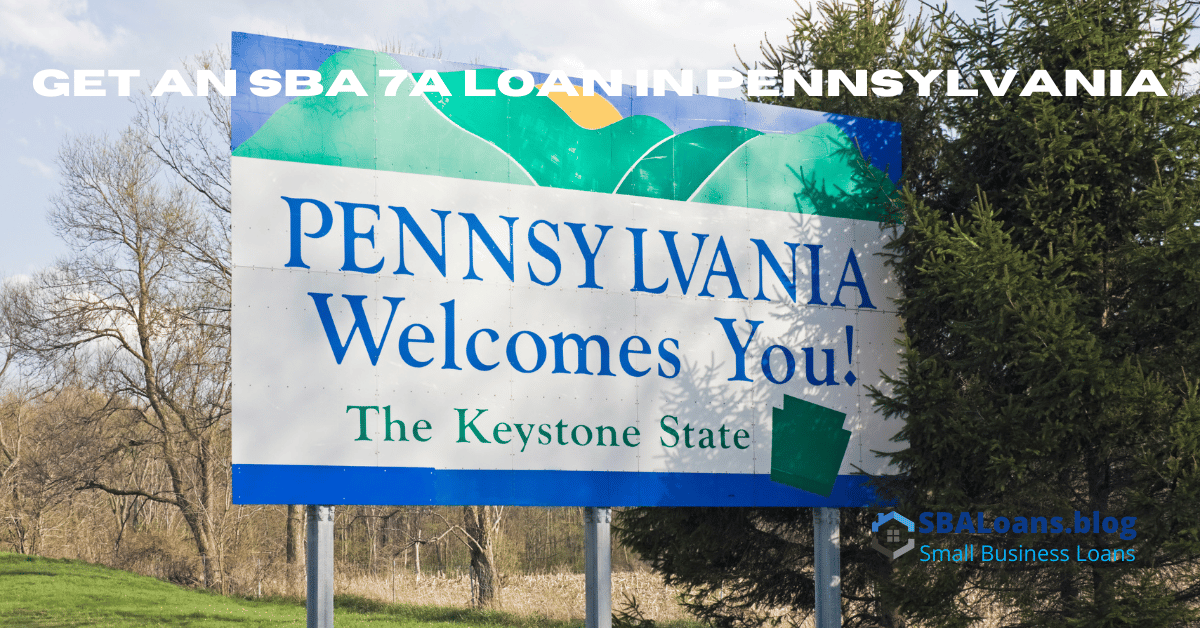 In this article, you will learn how to get an SBA 7a loan in Pennsylvania