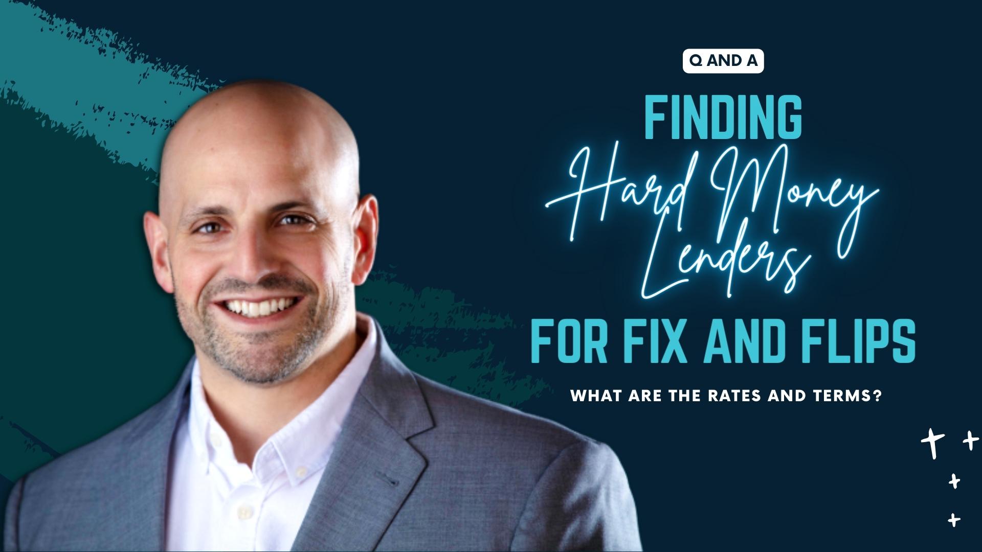 Finding Hard Money Lenders for Fix and Flips {What are the rates and terms?}