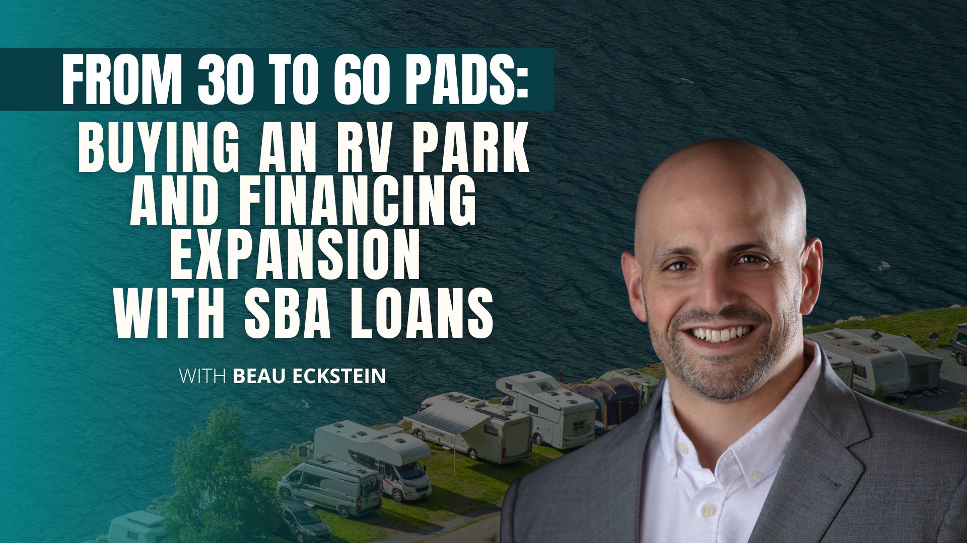 From 30 to 60 Pads: Buying an RV Park and Financing Expansion with SBA Loans